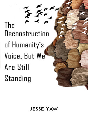 cover image of The Deconstruction of Humanity's Voice, But We Are Still Standing